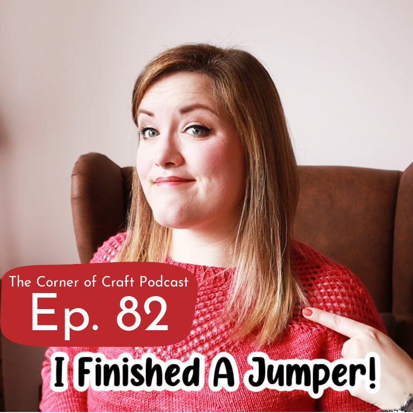 Ep. 82 - I Finished A Jumper!